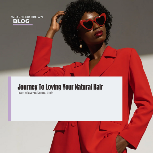 Journey to Loving Your Natural Hair: From Relaxer to Natural Curls